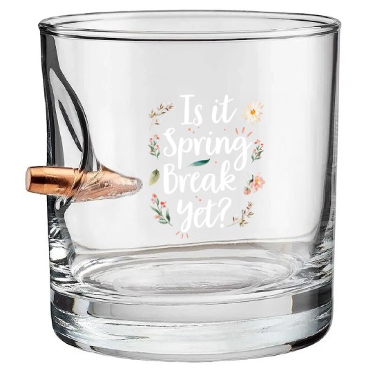 Is It Spring Break Yet Funny Spring Teacher Bullet Whiskey Glasses