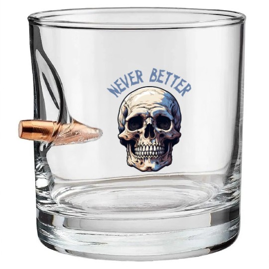 Never Better Skeleton Funny Halloween Skull Bullet Whiskey Glasses