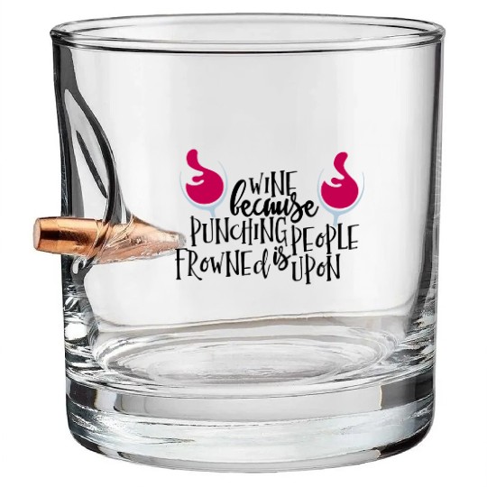 Wine Because Punching People Is Frowned Upon Bullet Whiskey Glasses