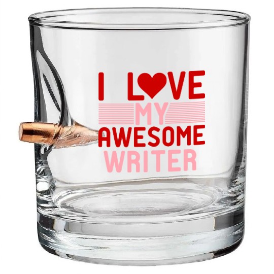 I love My Awesome Writer Bullet Whiskey Glasses