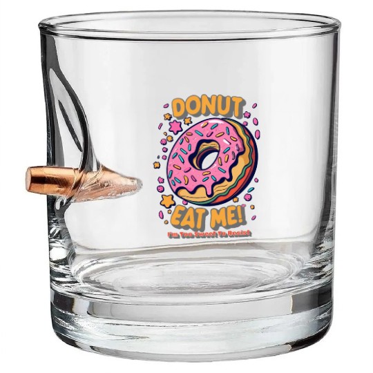 Donut Eat Me I m Too Sweet To Resist Bullet Whiskey Glasses