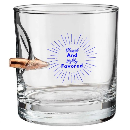 Blessed and Highly Favored Blue Bullet Whiskey Glasses