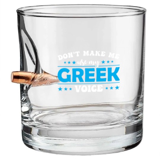 Don´t Make Me Use My Greek Voice Bullet Whiskey Glasses