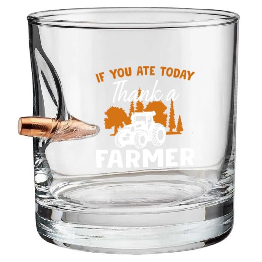 If You Ate Today Thank A Farmer Farmer Bullet Whiskey Glasses
