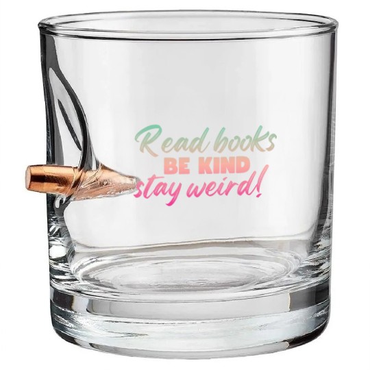 Read Books Be Kind Stay Weird Teacher Bullet Whiskey Glasses