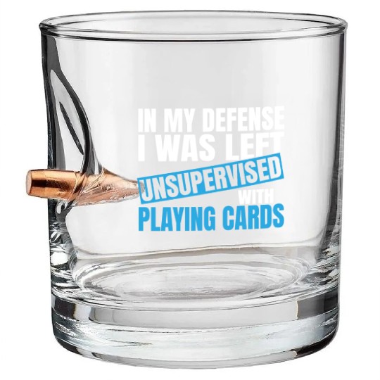In My Defense I Was Left Unsupervised Playing Bullet Whiskey Glasses