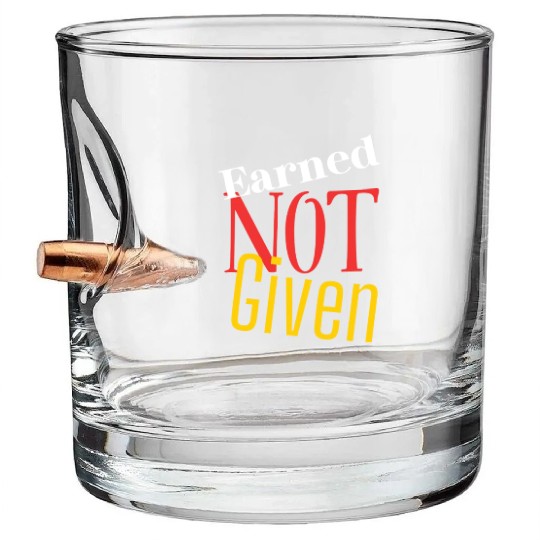 Earned not given Bullet Whiskey Glasses