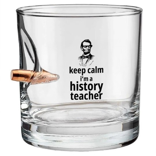 funny gift for history teacher, keep calm i’m a Bullet Whiskey Glasses