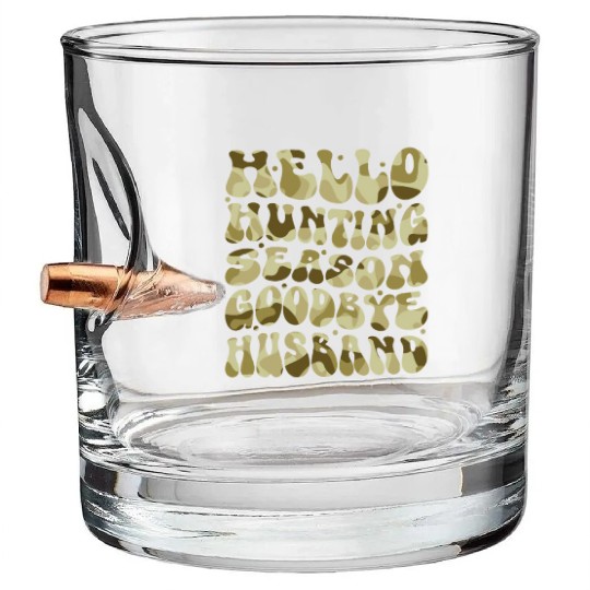 Hello Hunting Season Goodbye Husband Deer Hunting Bullet Whiskey Glasses