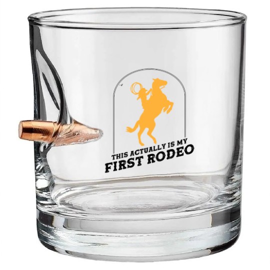This Actually Is My First Rodeo - Cowboy Western Bullet Whiskey Glasses