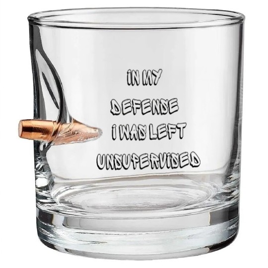 In My Defense I Was Left Unsupervised - Funny Bullet Whiskey Glasses