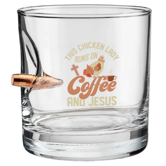 This Chicken Lady Runs On Coffee And Jesus Hen Far Bullet Whiskey Glasses
