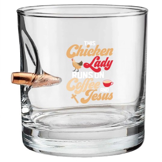 This Chicken Lady Runs On Coffee And Jesus Hen Far Bullet Whiskey Glasses