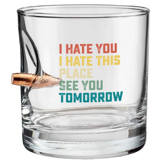 I Hate You I Hate This Place See You Tomorrow Fitn Bullet Whiskey Glasses