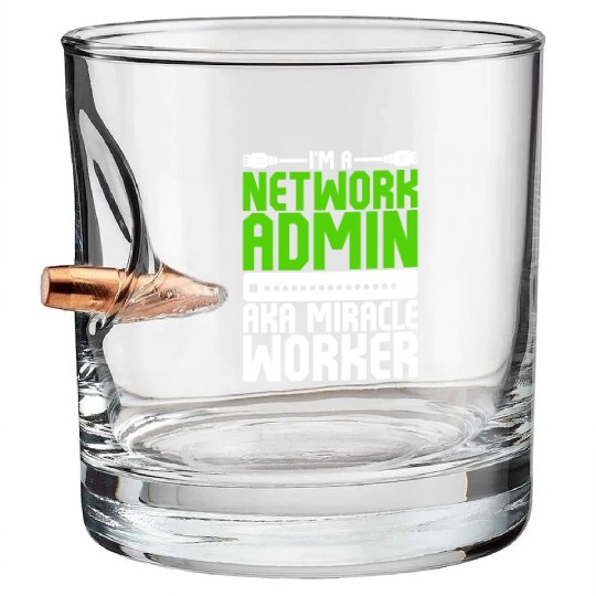 I'm A Network Admin Aka Miracle Worker Bullet Whiskey Glasses