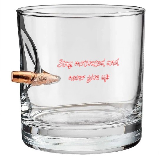 Stay motivated and never give up. Bullet Whiskey Glasses