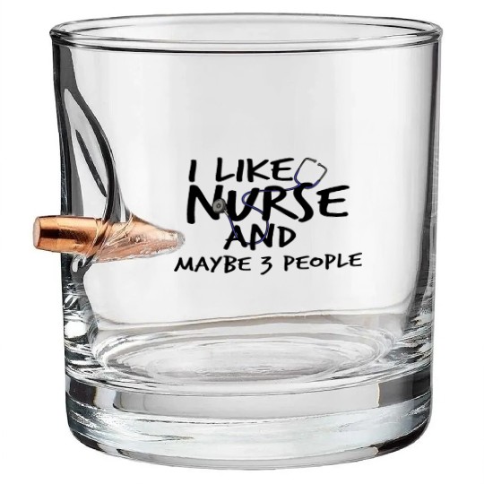 I Like Nurse and Maybe 3 People Bullet Whiskey Glasses