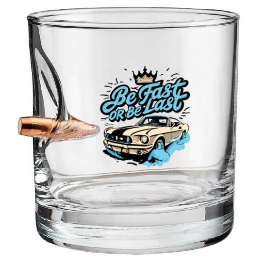 Funny Be Fast Or Be Last Drag Racing Race Drifting Bullet Whiskey Glasses