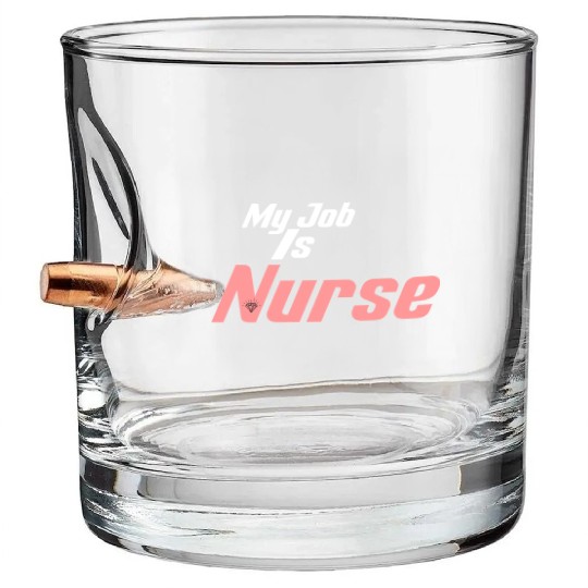 My Job Is Nurse Bullet Whiskey Glasses