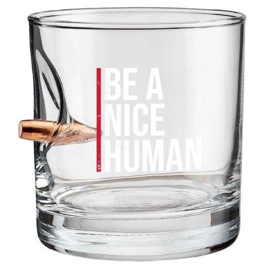 Be A Nice Human Motivate Good Kindness Quote Bullet Whiskey Glasses