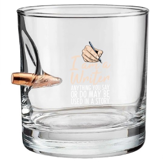 I Am A Writer Anything You Say Or Do May Be Used Bullet Whiskey Glasses