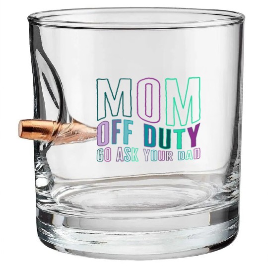 Mother Bullet Whiskey Glasses, Mom Off Duty Go Ask Your Dad Bullet Whiskey Glasses,