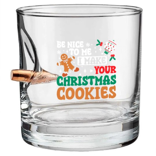 Be nice to me I make your christmas cookies Bullet Whiskey Glasses