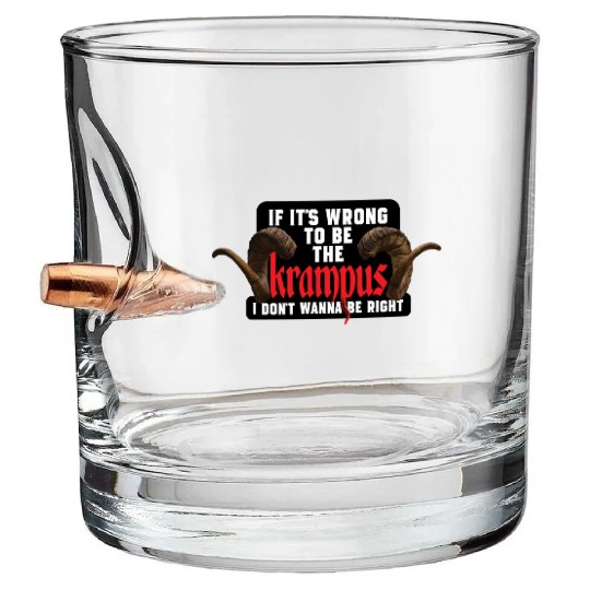 If It's Wrong to be the Krampus I Don't Wanna Be R Bullet Whiskey Glasses