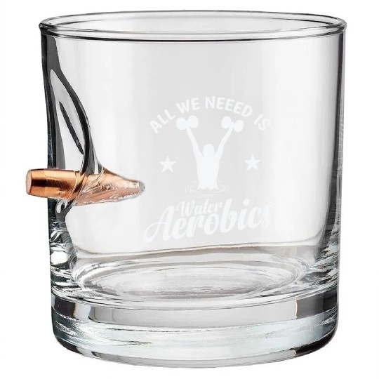 All we need is Water Aerobics Sport Bullet Whiskey Glasses
