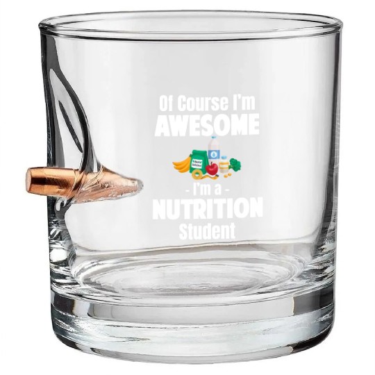 Of Course I'm Awesome I'm A Nutrition Student Bullet Whiskey Glasses