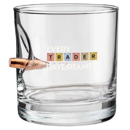 Every Trader is a Big Daydreamer Bullet Whiskey Glasses