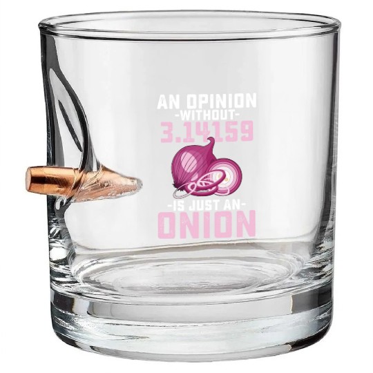 An Opinion Without Pi Is Just An Onion Math Funny Bullet Whiskey Glasses