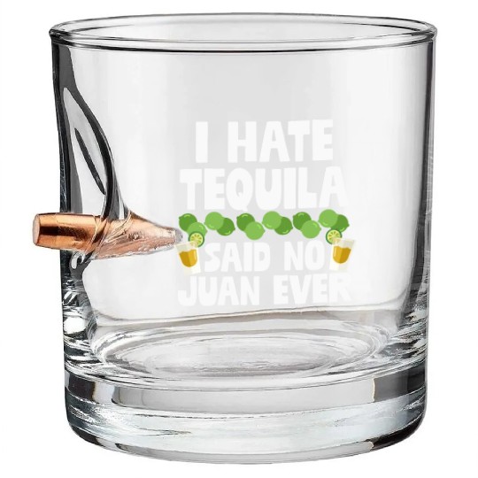 I Hate Tequila Said No Juan Ever Funny Mexican Pun Bullet Whiskey Glasses