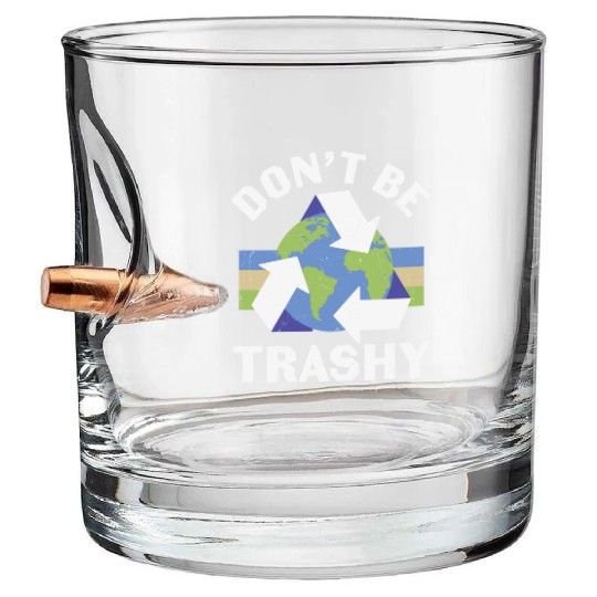Earth Funny Don t Be Trashy Recycling Bullet Whiskey Glasses