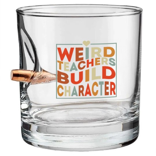 weird teachers build character funny teacher Bullet Whiskey Glasses