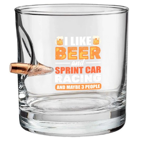 I Like Beer And Sprint Car Racing And Maybe 3 Bullet Whiskey Glasses