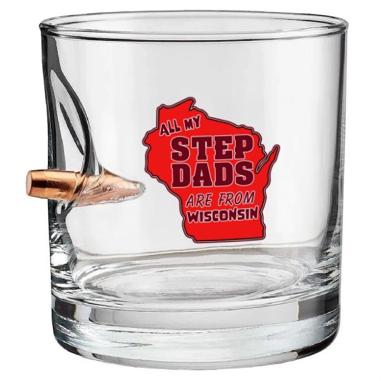 All my Step Dads are from Wisconsin Bullet Whiskey Glasses