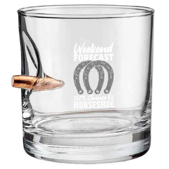 Weekend Forecast 100 Chance Of Horseshoe Bullet Whiskey Glasses