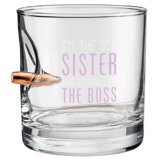 I'm The Big Sister Which Makes Me The Boss Bullet Whiskey Glasses