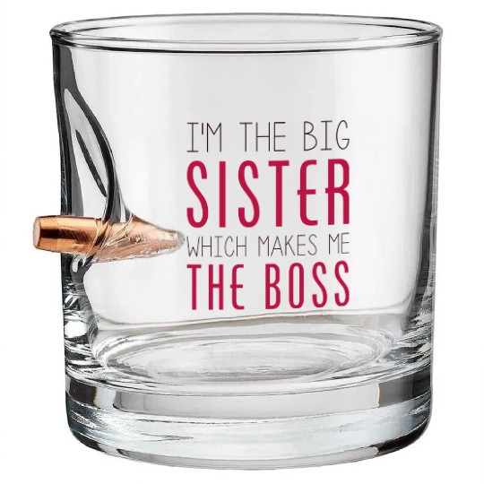 I'm The Big Sister Which Makes Me The Boss Bullet Whiskey Glasses