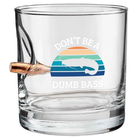 don't be a dumb bass Bullet Whiskey Glasses