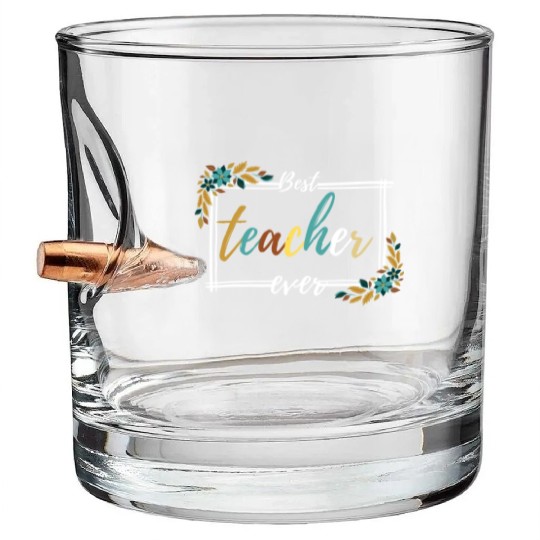 BEST TEACHER EVER,teacher quote Bullet Whiskey Glasses