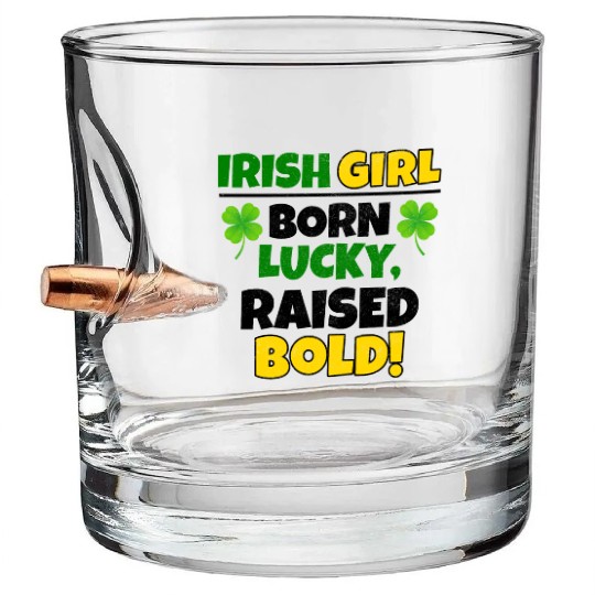 Born Lucky, Raised Bold Irish Girl St Patricks day Bullet Whiskey Glasses