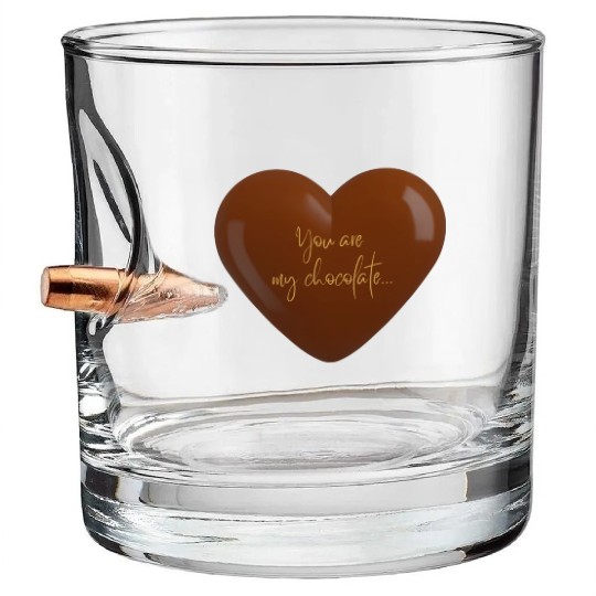 You are my chocolate Bullet Whiskey Glasses