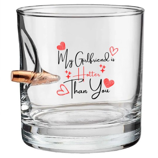My Girlfriend is Hotter Than You Funny Boyfriend Bullet Whiskey Glasses