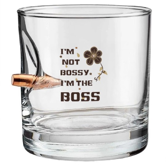 I'm not bossy I'm the boss Bullet Whiskey Glasses