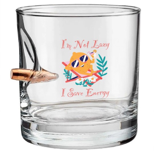 I M Not Lazy I Save Energy Lemon Faul Funny Bullet Whiskey Glasses