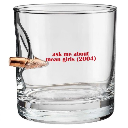 Ask me about mean Girls Bullet Whiskey Glasses