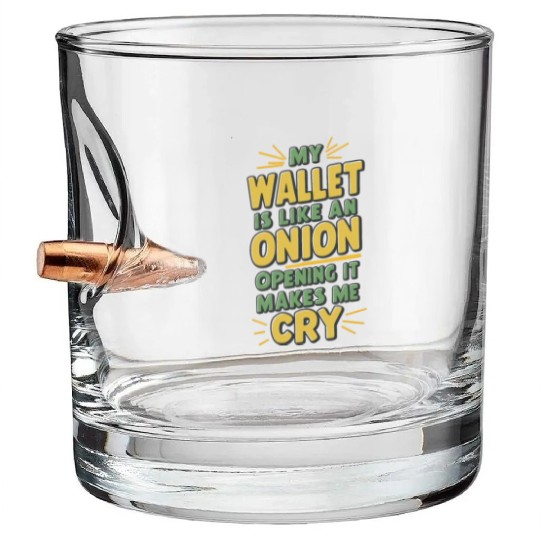 MY WALLET IS LIKE AN ONION OPENING IT MAKES ME CRY Bullet Whiskey Glasses