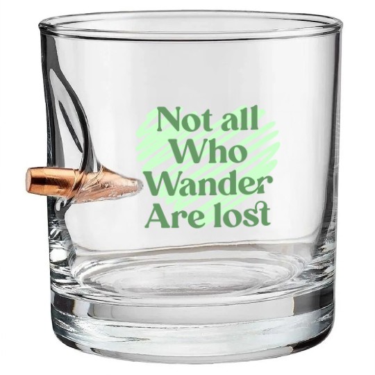 Not all who wander are lost Bullet Whiskey Glasses